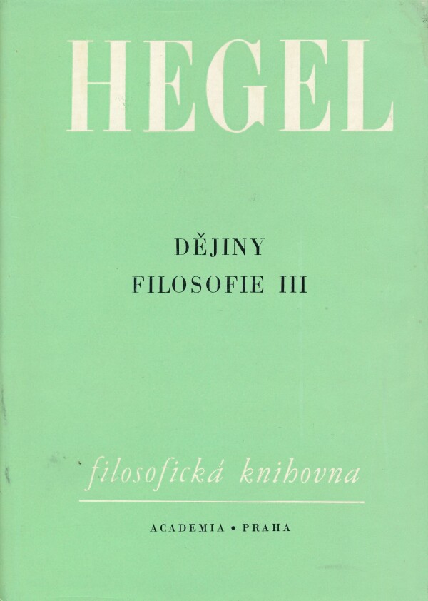 Georg Wilhelm Friedrich Hegel: DĚJINY FILOSOFIE III.
