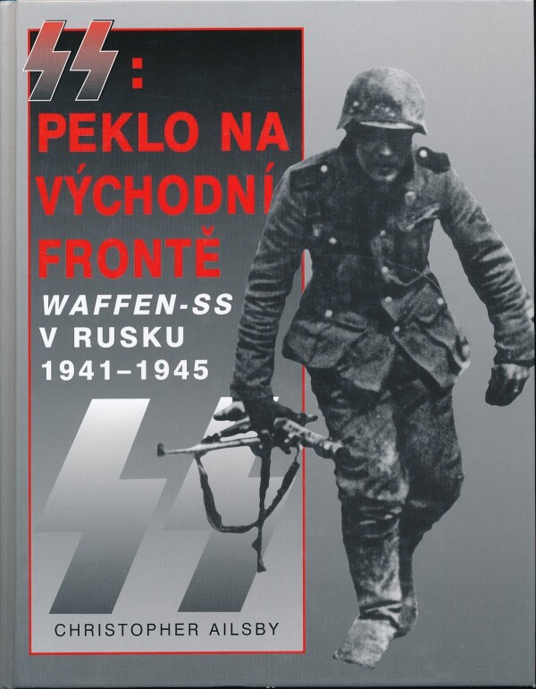 Christopher Ailsby: SS: PEKLO NA VÝCHODNÍ FRONTĚ