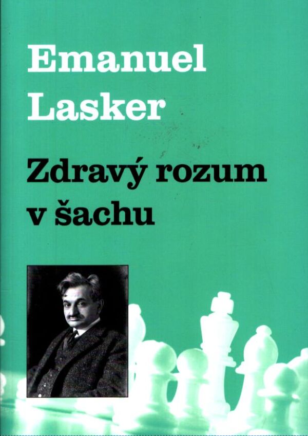 Emanuel Lasker: ZDRAVÝ ROZUM V ŠACHU