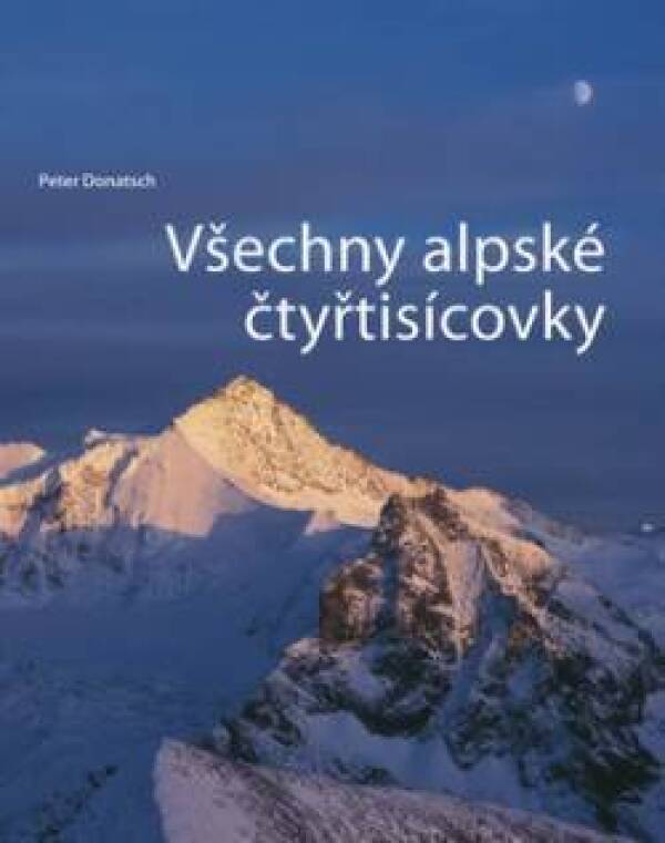 Peter Donatsch: VŠECHNY ALPSKÉ ČTYŘTISÍCOVKY