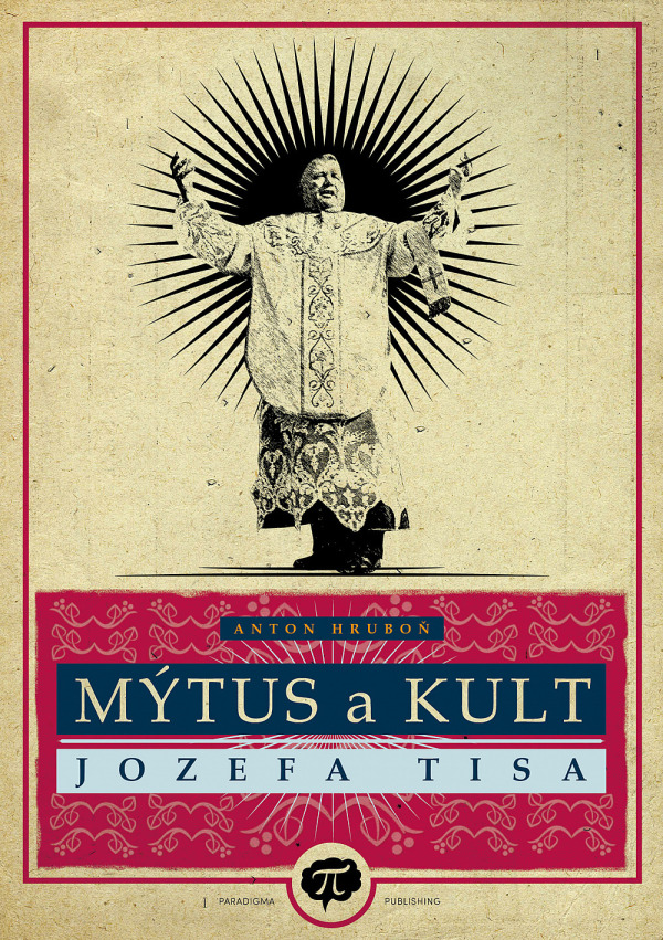 Anton Hruboň: MÝTUS A KULT JOZEFA TISA