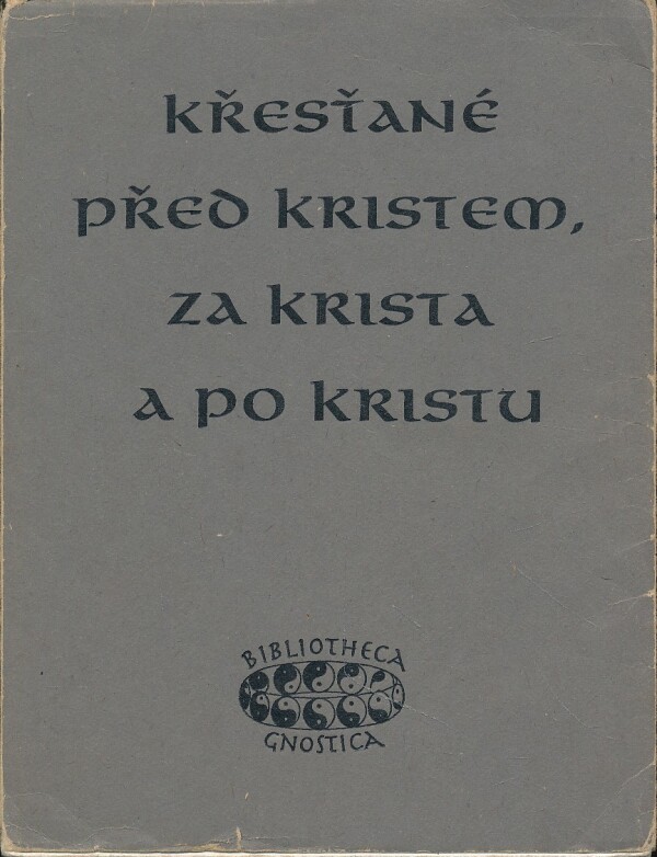 KŘESŤANÉ PŘED KRISTEM, ZA KRISTA A PO KRISTU