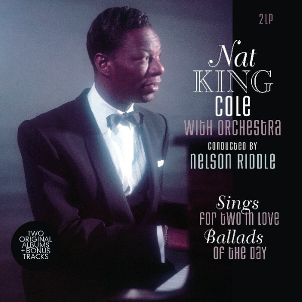 Nat King Cole: SINGS FOR TWO IN LOVE / BALLADS OF THE DAY - 2 LP