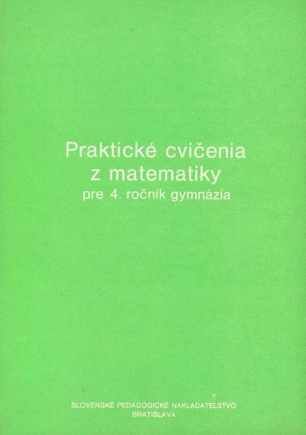 L. Vaňatová, M. Koman, O. Šedivý: Praktické cvičenia z matematiky pre 4. ročník gymnázia