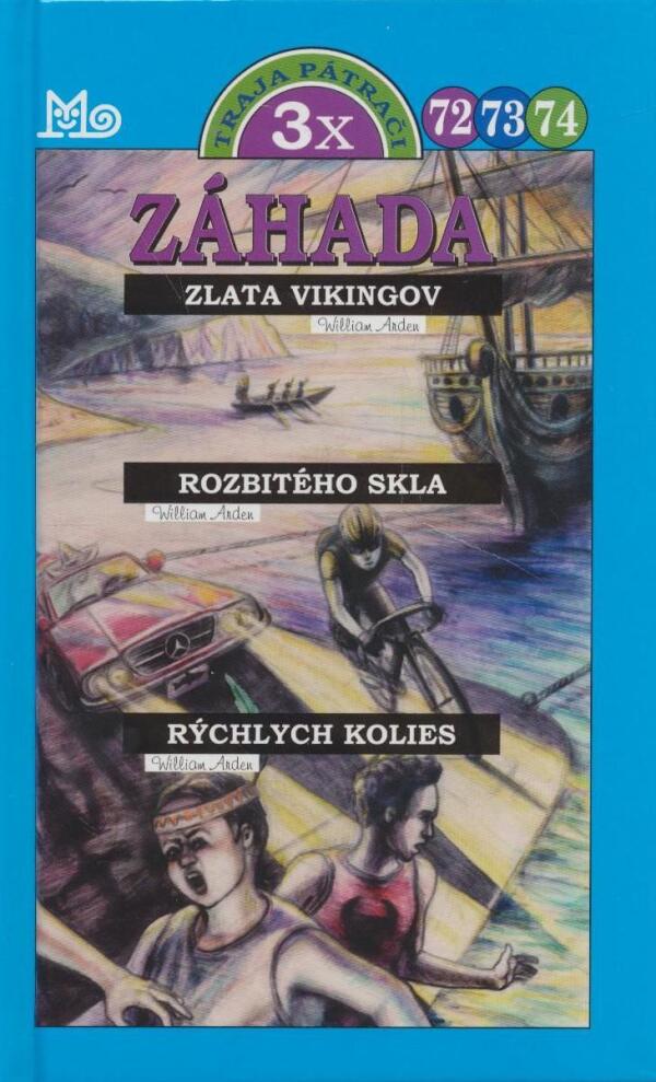 William Arden: ZÁHADA ZLATA VIKINGOV, ROZBITÉHO SKLA, RÝCHLYCH KOLIES - 3X TRAJA PÁTRAČI 72, 73, 74