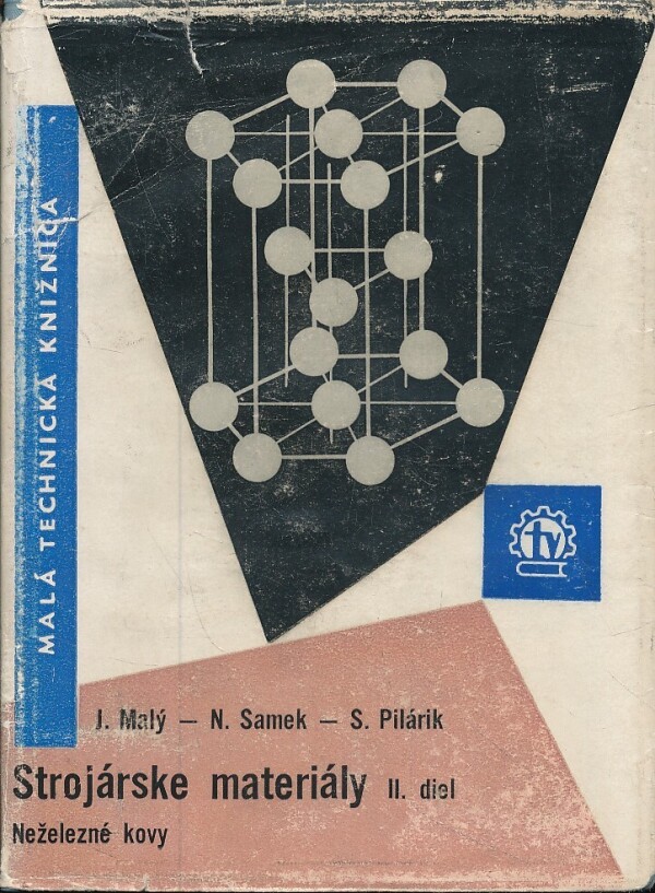 J. Malý, N. Samek, S. Pilárik: STROJÁRSKE MATERIÁLY II. DIEL - NEŽELEZNÉ KOVY