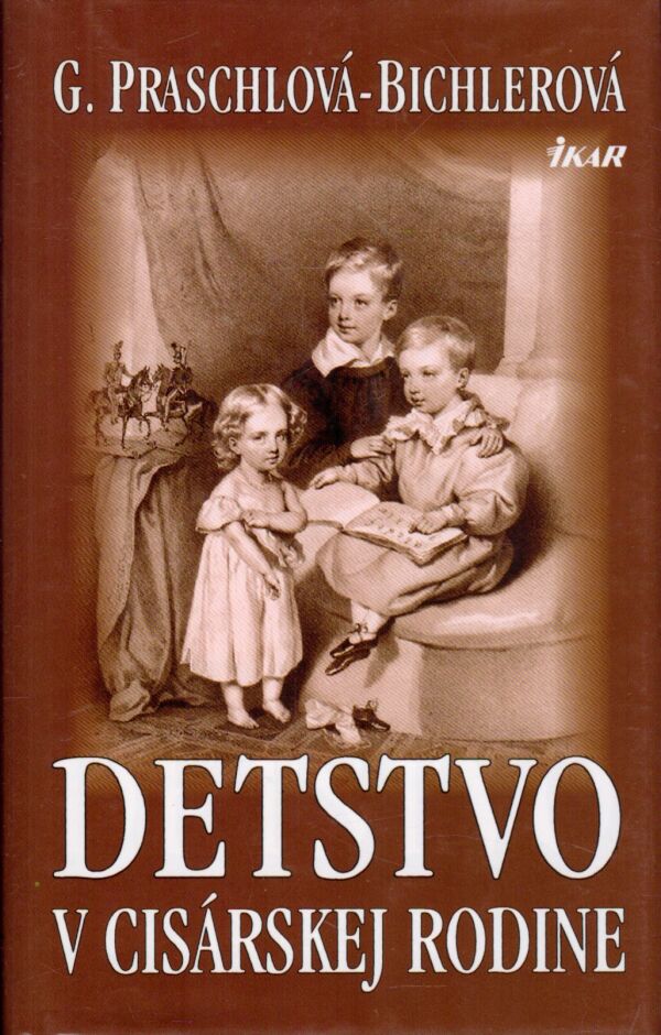 G. Praschlová-Bichlerová: DETSTVO V CISÁRSKEJ RODINE