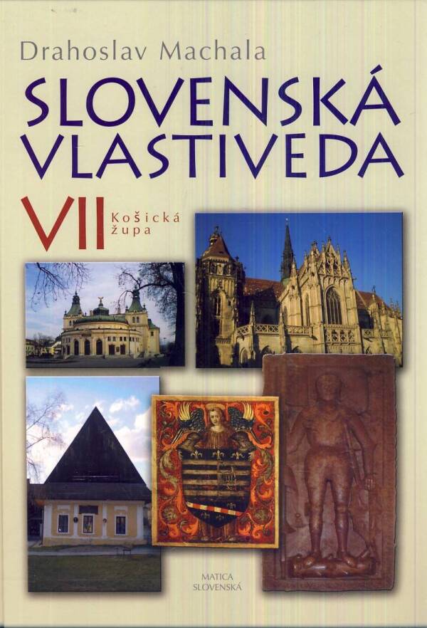 Drahoslav Machala: SLOVENSKÁ VLASTIVEDA VII - KOŠICKÁ ŽUPA