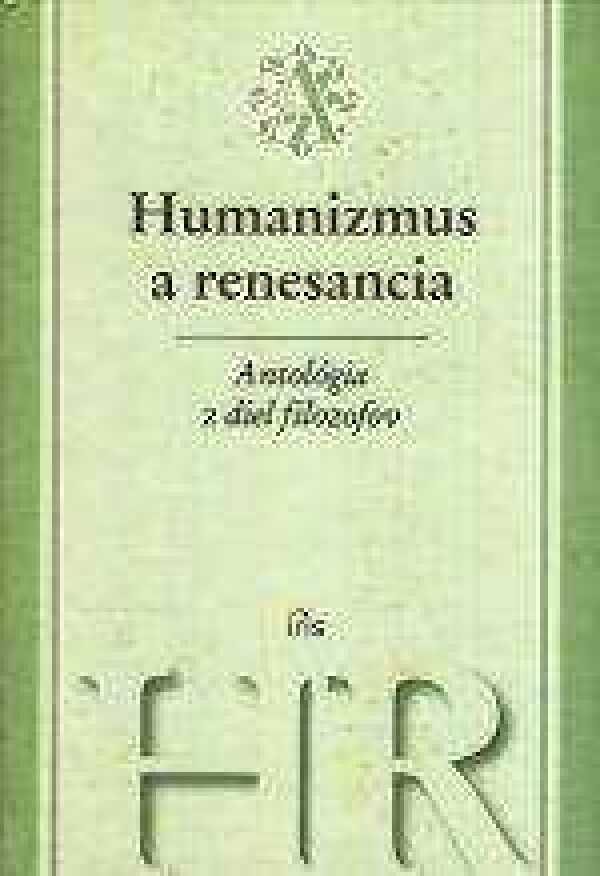 ANTOLÓGIA Z DIEL FILOZOFOV - HUMANIZMUS A RENESANCIA