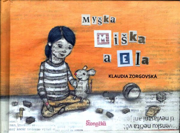 Klaudia Zorgovská: MYŠKA MIŠKA A ELA