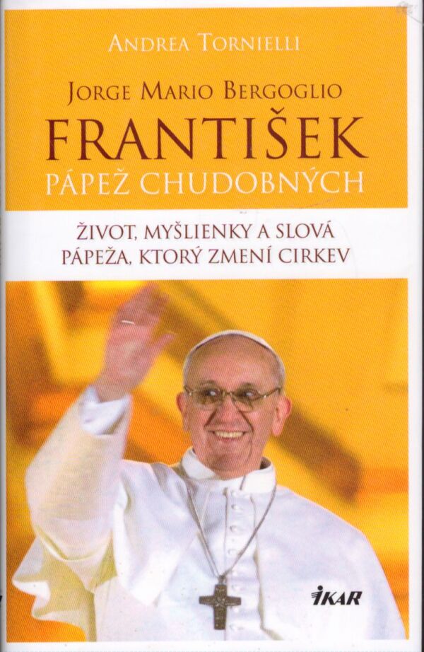 Andrea Tornielli, Jorge Mario Bergoglio: FRANTIŠEK - PÁPEŽ CHUDOBNÝCH