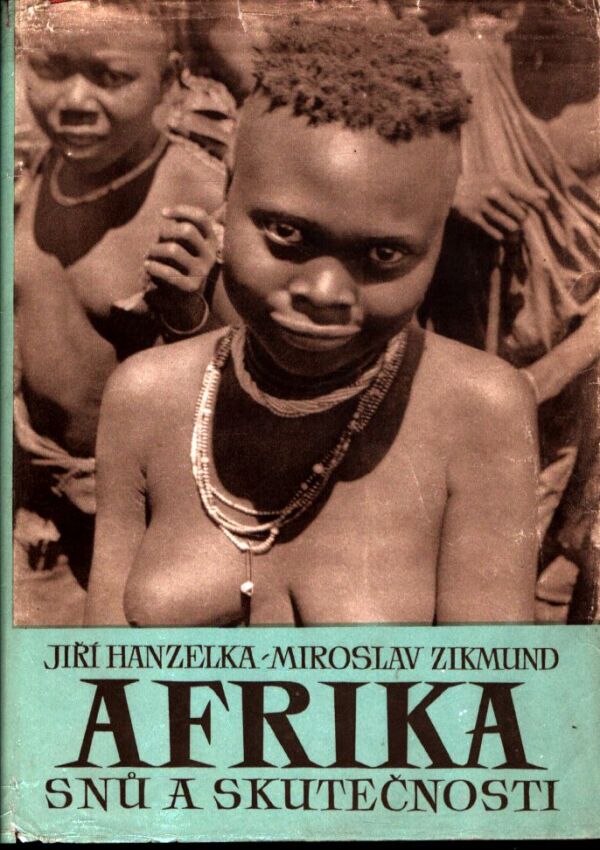 J. Hanzelka, M. Zikmund: AFRIKA SNŮ A SKUTEČNOSTI 1-3