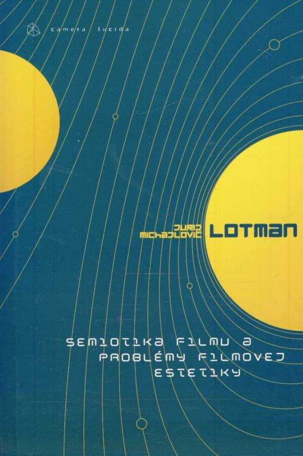 Jurij Michajlovič Lotman: SEMIOTIKA FILMU A PROBLÉMY FILMOVEJ ESTETIKY