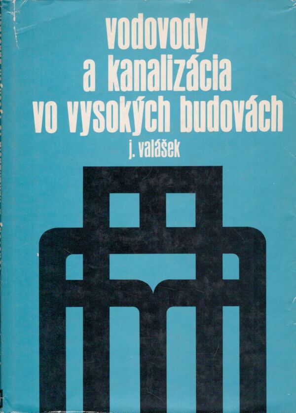 J. Valášek: VODOVODY A KANALIZÁCIA VO VYSOKÝCH BUDOVÁCH