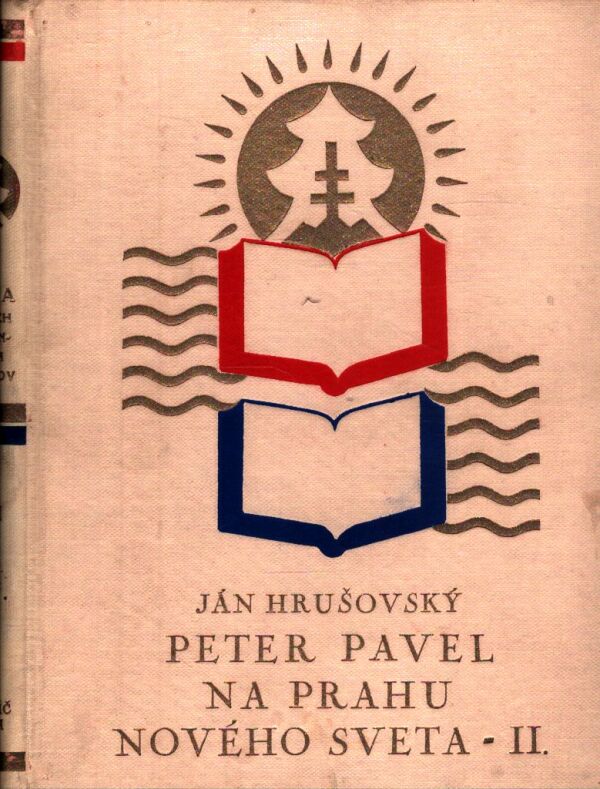 Ján Hrušovský: PETER PAVEL NA PRAHU NOVÉHO SVETA I+II