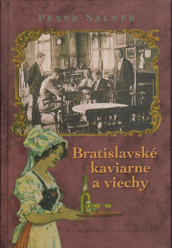 Peter Salner: BRATISLAVSKÉ KAVIARNE A VIECHY