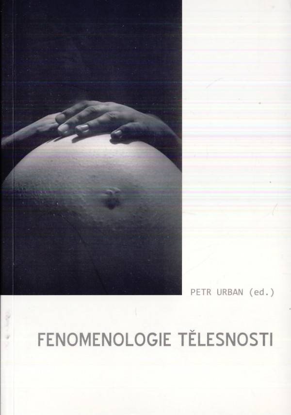 Petr Urban: FENOMENOLOGIE TĚLESNOSTI