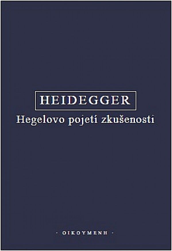 Martin Heidegger: HEGELOVO POJETÍ ZKUŠENOSTI
