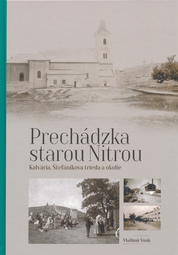 Vladimír Vnuk: PRECHÁDZKA STAROU NITROU - KALVÁRIA, ŠTEFÁNIKOVA TRIEDA A OKOLIE