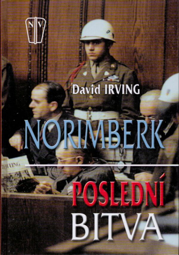 David Irving: NORIMBERK- POSLEDNÍ BITVA