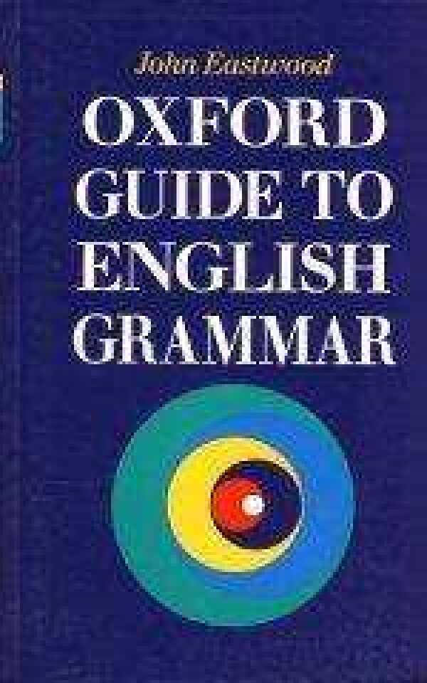 John Eastwood: OXFORD GUIDE TO ENGLISH GRAMMAR