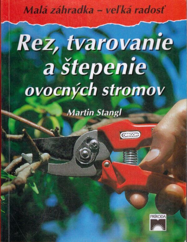 Martin Stangl: REZ, TVAROVANIE A ŠTEPENIE OVOCNÝCH STROMOV