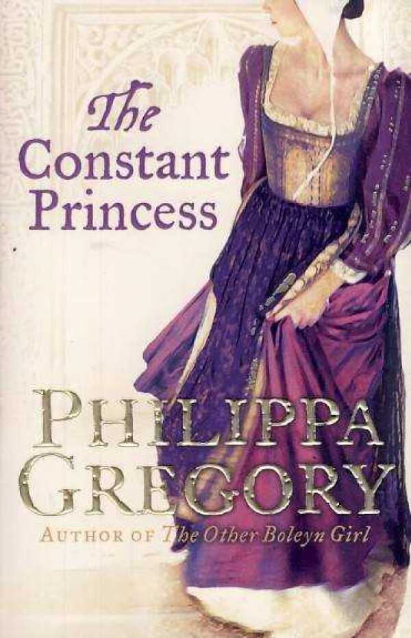 Philipa Gregory: THE CONSTANT PRINCESS