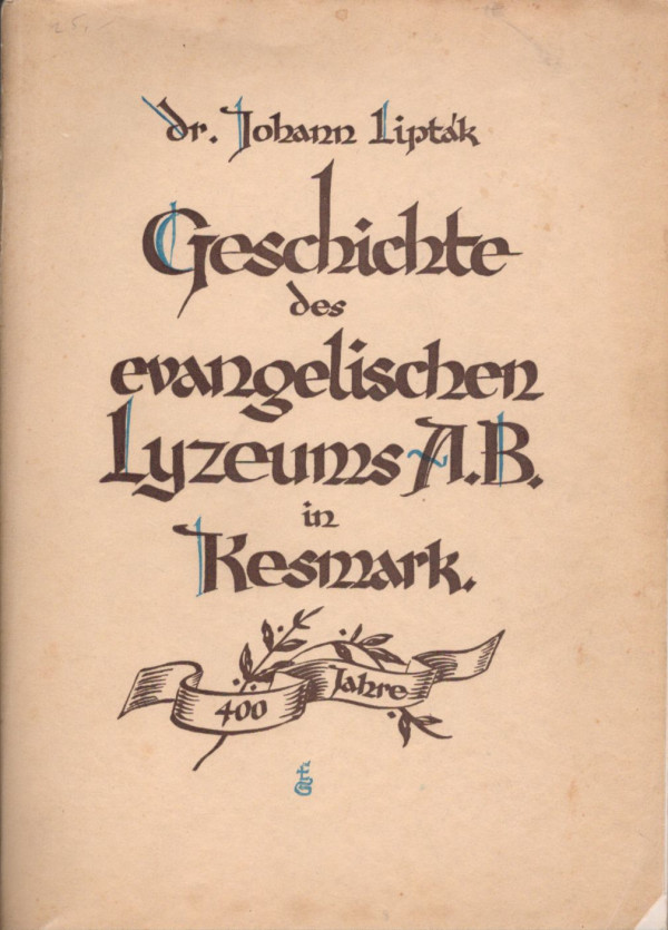 Johann Lipták: GESCHICHTE DES EVANGELISCHEN LYZEUMS A. B. IN KESMARK