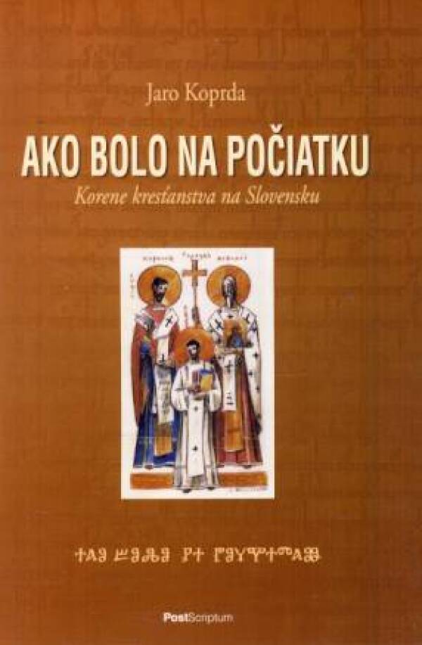 Jaro Koprda: AKO BOLO NA POČIATKU. KORENE KRESŤANSTVA NA SLOVENSKU