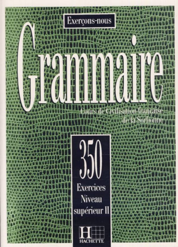 GRAMMAIRE 350 EXERCICES - NIVEAU SUPÉRIEUR II. - LIVRE DE L'ÉLEVE (UČEBNICA)