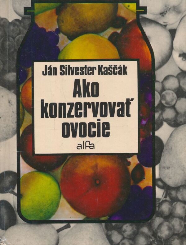 Ján Silvester Kaščák: Ako konzervovať ovocie