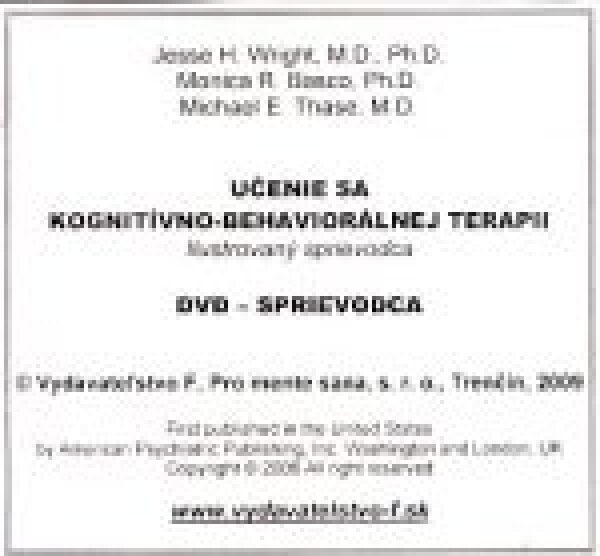 Jesse Wright, Monica Basco, Michael Thase: UČENIE SA KOGNITÍVNO - BEHAVIORÁLNEJ TERAPII - DVD