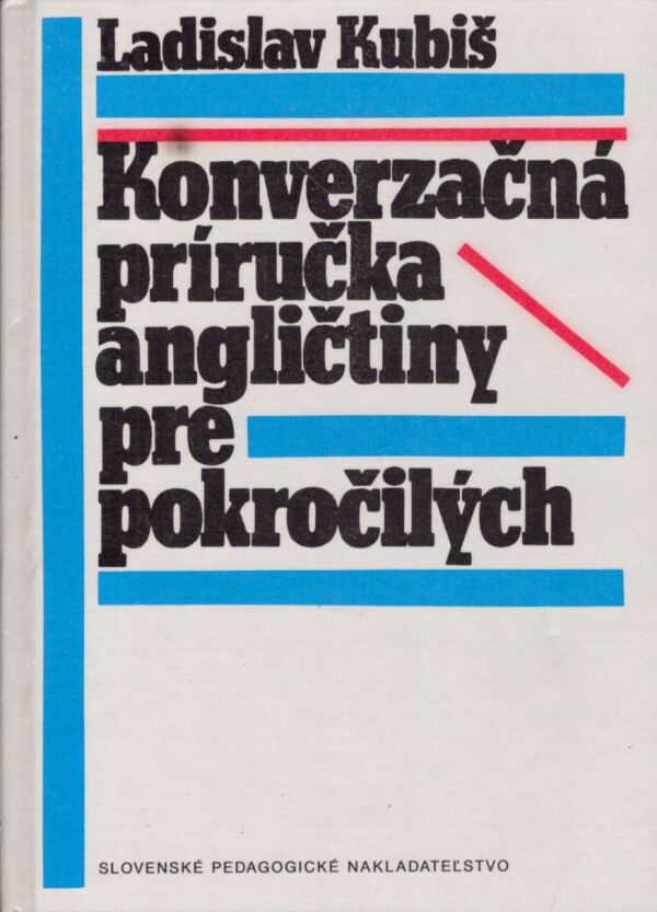 Ladislav Kubiš: KONVERZAČNÁ PRÍRUČKA ANGLIČTINY PRE POKROČILÝCH