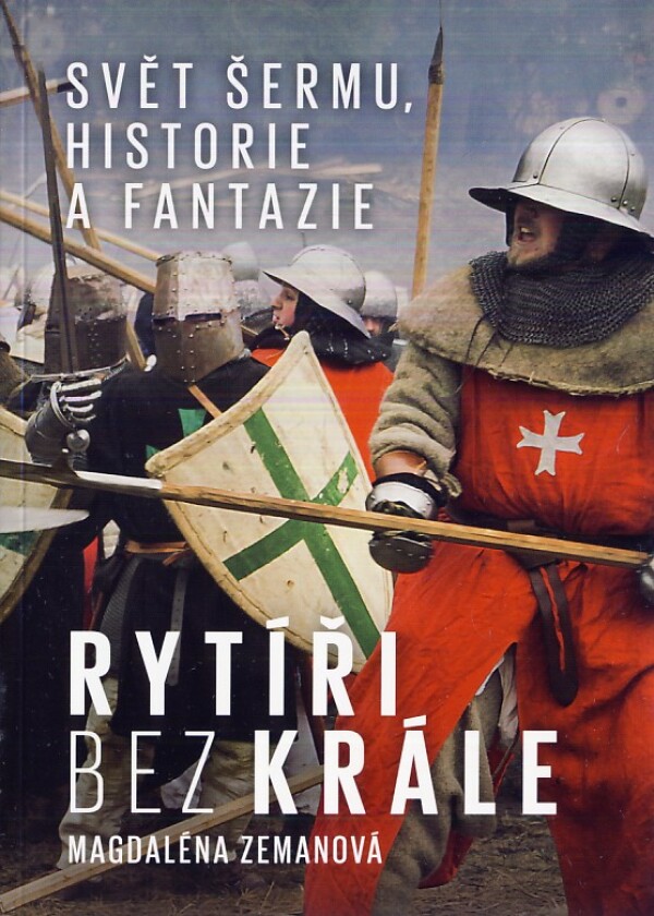 Magdaléna Zemanová: RYTÍŘI BEZ KRÁLE - SVĚT ŠERMU, HISTORIE A FANTAZIE