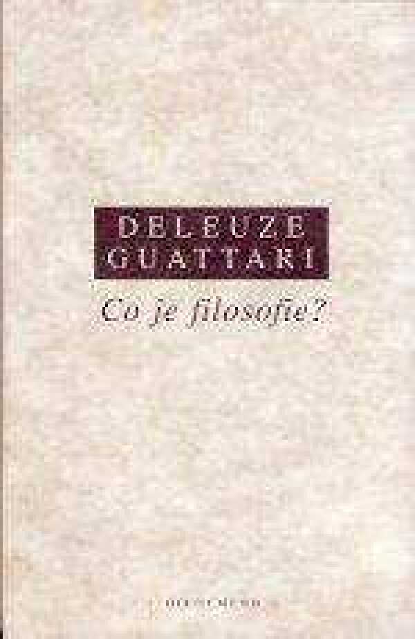 Gilles Deleuze, Felix Guattari: CO JE FILOSOFIE?
