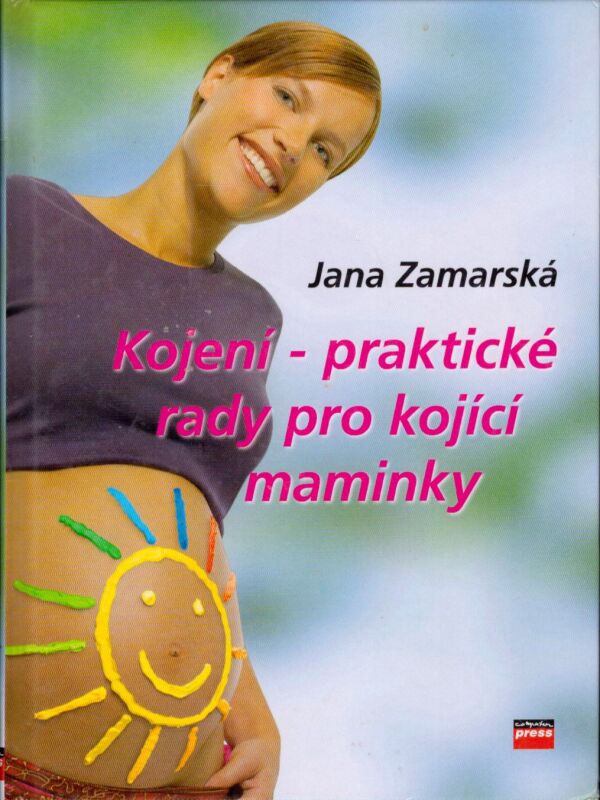 Jana Zamarská: KOJENÍ - PRAKTICKÉ RADY PO KOJÍCÍ MAMINKY