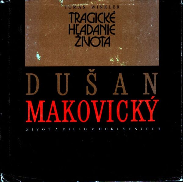 Tomáš Winkler: DUŠAN MAKOVICKÝ - TRAGICKÉ HĽADANIE ŽIVOTA