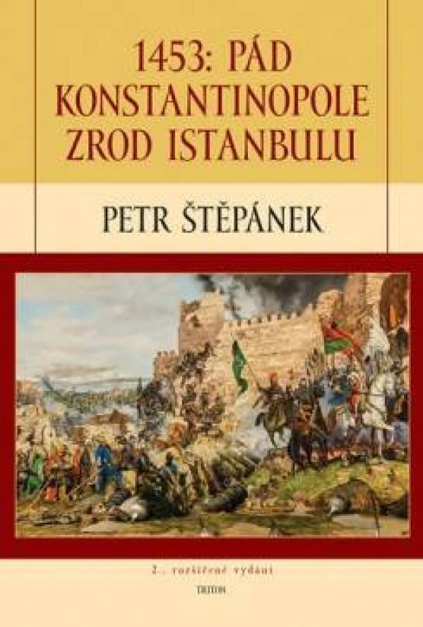 Petr Štěpánek: 1453: PÁD KONSTANTINOPOLE - OD ISTANBULU