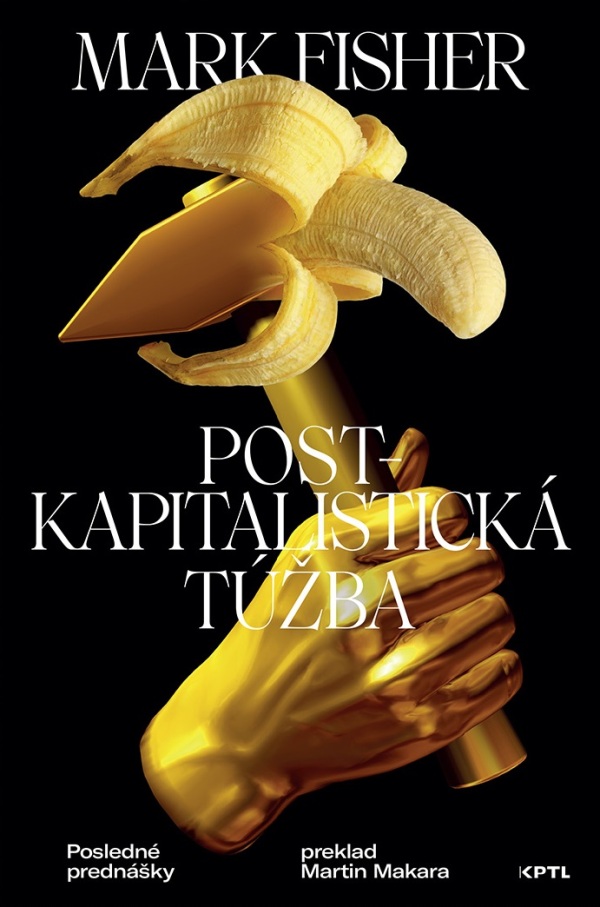 Mark Fisher: POSTKAPITALISTICKÁ TÚŽBA