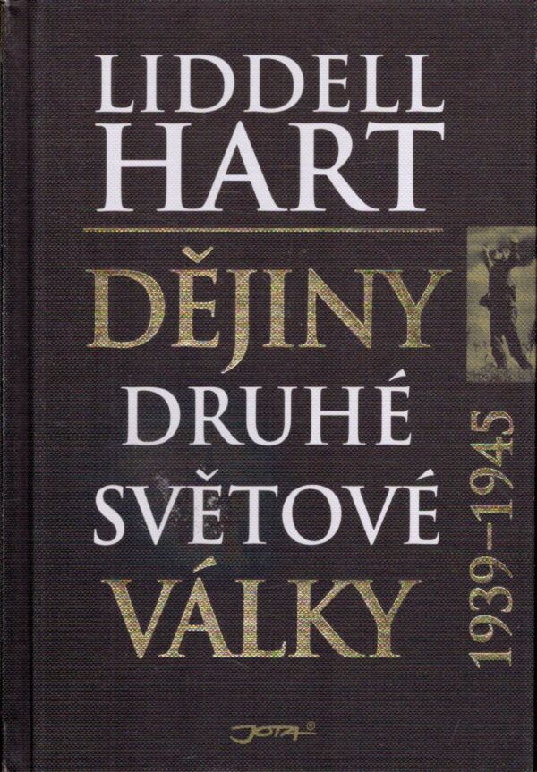 Liddell Hart: DĚJINY DRUHÉ SVĚTOVÉ VÁLKY 1939 - 1945