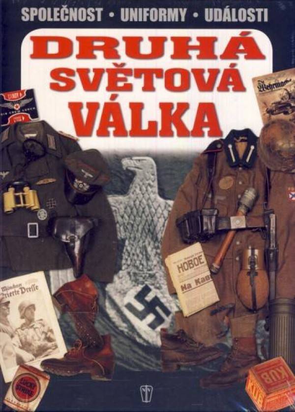 DRUHÁ SVĚTOVÁ VÁLKA 1939–1945. SPOLEČNOST - UNIFORMY - UDÁLOSTI