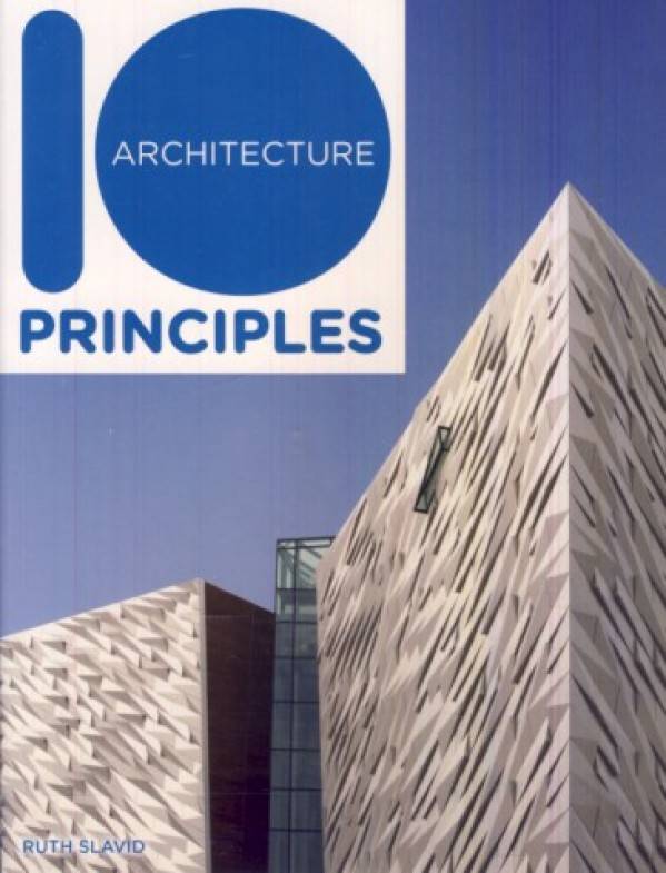 Ruth Slavid: 10 PRINCIPLES OF ARCHITECTURE