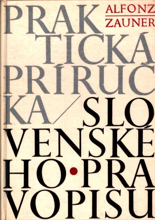 Alfonz Zauner: PRAKTICKÁ PRÍRUČKA SLOVENSKÉHO PRAVOPISU