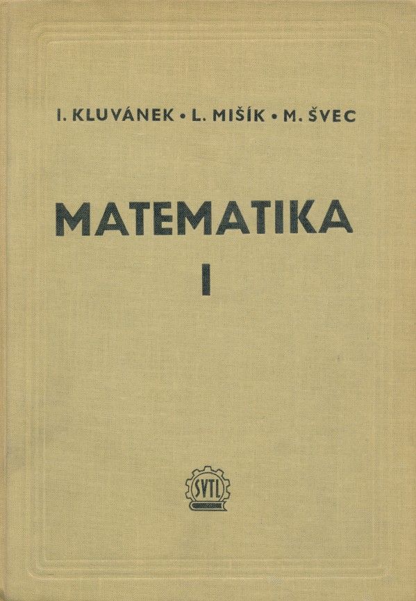 I. Kluvánek, L. Mišík, M. Švec: MATEMATIKA I.