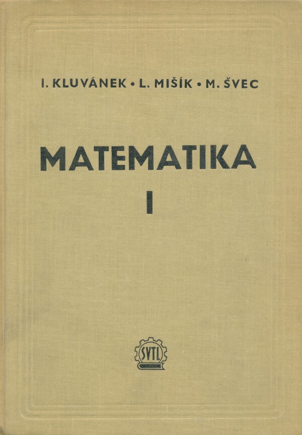 I. Kluvánek, L. Mišík, M. Švec: MATEMATIKA I.