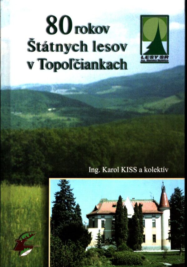 Karol Kiss: 80 ROKOV ŠTÁTNYCH LESOV V TOPOĽČIANKACH