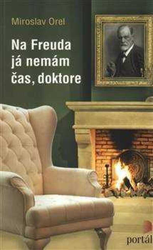 Miroslav Orel: NA FREUDA JÁ NEMÁM ČAS, DOKTORE