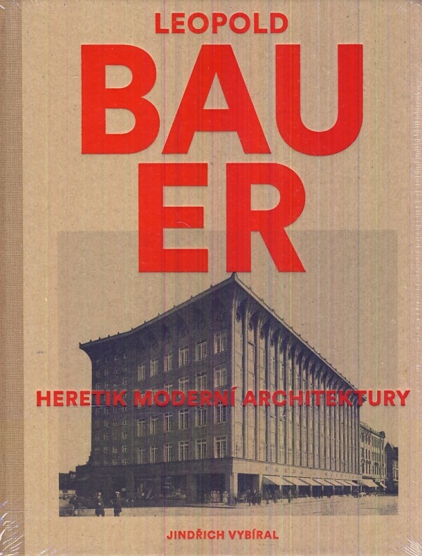 Jindřich Vybíral: LEOPOLD BAUER - HERETIK MODERNÍ ARCHITEKTURY