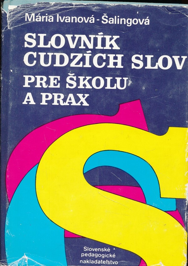 Mária Ivanová-Šalingová: SLOVNÍK CUDZÍCH SLOV PRE ŠKOLU A PRAX