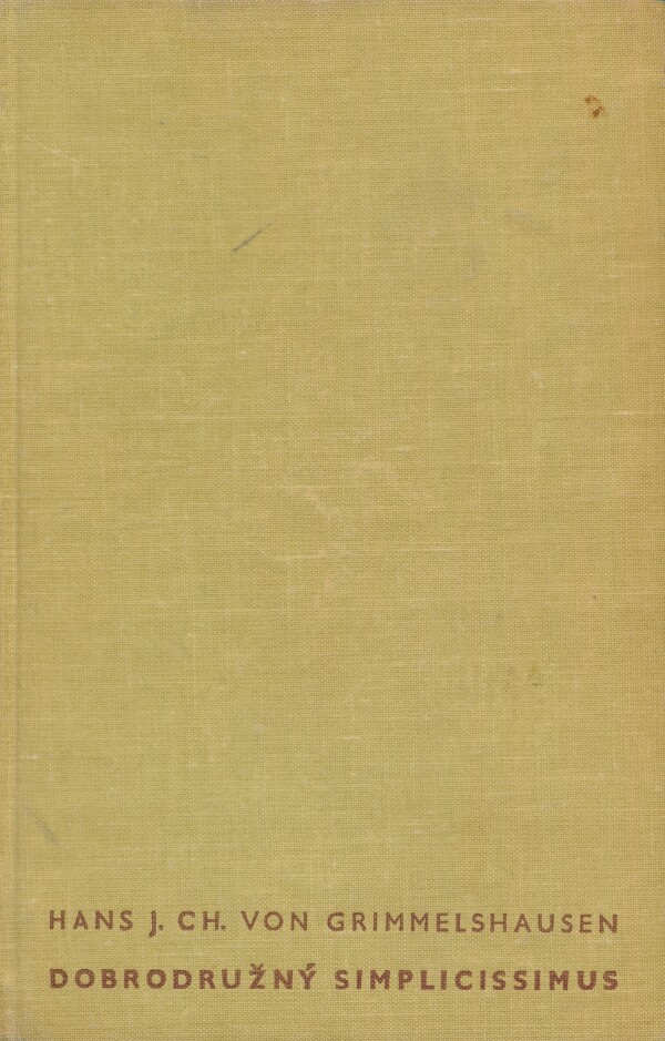 Hans J. Ch. Von Grimmelshausen: DOBRODRUŽNÝ SIMPLICIUS SIMPLICISSIMUS
